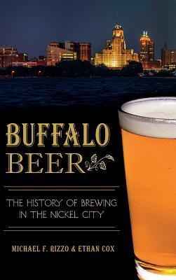 Buffalo Beer: The History of Brewing in the Nickel City - Michael F. Rizzo