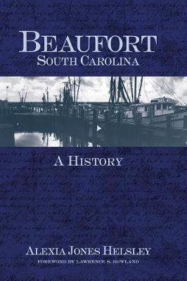 Beaufort, South Carolina: A History - Alexia Jones Helsley