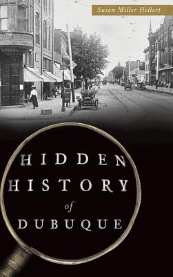 Hidden History of Dubuque - Susan Miller Hellert