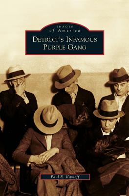 Detroit's Infamous Purple Gang - Paul R. Kavieff