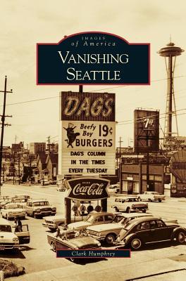 Vanishing Seattle - Clark Humphrey