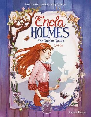 Enola Holmes: The Graphic Novels, 1: The Case of the Missing Marquess, the Case of the Left-Handed Lady, and the Case of the Bizarre Bouquets - Serena Blasco