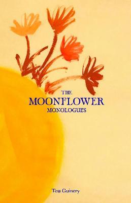 The Moonflower Monologues - Tess Guinery