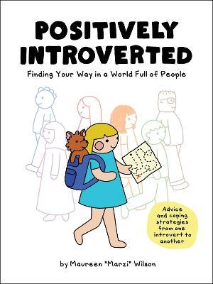 Positively Introverted: Finding Your Way in a World Full of People - Maureen Marzi Wilson