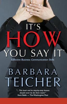 It's HOW You Say It: Effective Business Communication Skills - Barbara Teicher