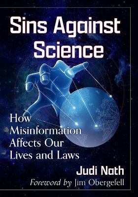 Sins Against Science: How Misinformation Affects Our Lives and Laws - Judi Nath