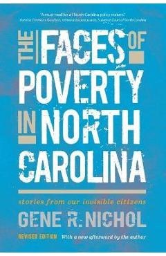 The Faces of Poverty in North Carolina: Stories from Our Invisible Citizens - Gene R. Nichol 