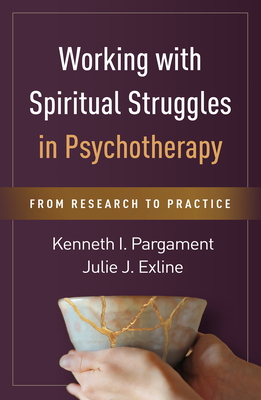 Working with Spiritual Struggles in Psychotherapy: From Research to Practice - Kenneth I. Pargament