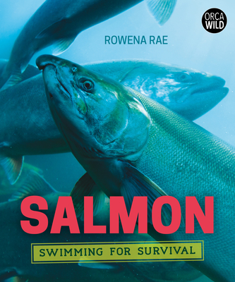 Salmon: Swimming for Survival - Rowena Rae