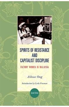 Coperta cărții 'Spirits of Resistance and Capitalist Discipline, Second Edition: Factory Women in Malaysia - Aihwa Ong'
