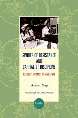 Coperta cărții 'Spirits of Resistance and Capitalist Discipline, Second Edition: Factory Women in Malaysia - Aihwa Ong'