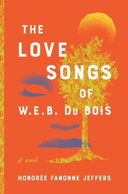 The Love Songs of W. E. B. Du Bois - Honoree Fanonne Jeffers
