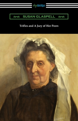Trifles and A Jury of Her Peers - Susan Glaspell