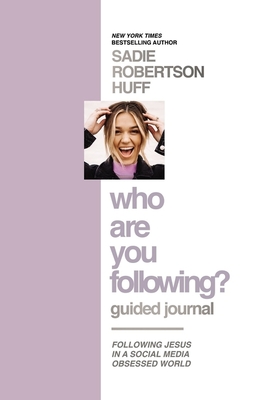 Who Are You Following? Guided Journal: Find the Love and Joy You've Been Looking for - Sadie Robertson Huff