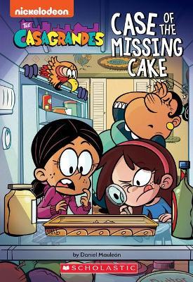 Case of the Missing Cake (the Casagrandes Chapter Book #1) - Daniel Mauleon