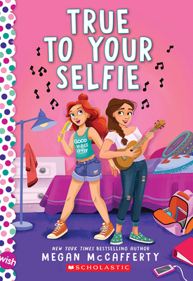 True to Your Selfie: A Wish Novel - Megan Mccafferty