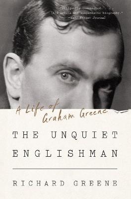 The Unquiet Englishman: A Life of Graham Greene - Richard Greene