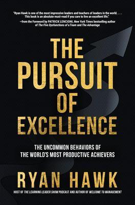 The Pursuit of Excellence: The Uncommon Behaviors of the World's Most Productive Achievers - Patrick Lencioni