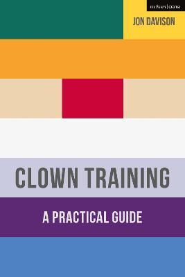 Clown Training: A Practical Guide - Jon Davison