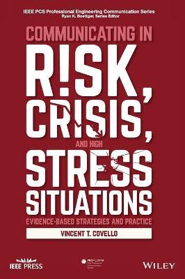 Communicating in Risk, Crisis, and High Stress Situations: Evidence-Based Strategies and Practice - Vincent T. Covello