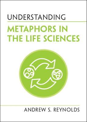 Understanding Metaphors in the Life Sciences - Andrew S. Reynolds