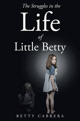 The Struggles in the Life of Little Betty - Betty Cabrera