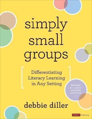 Simply Small Groups: Differentiating Literacy Learning in Any Setting - Debbie Diller