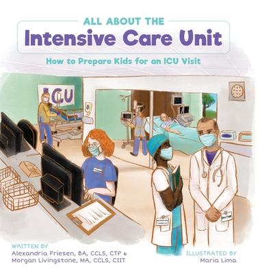 All About the Intensive Care Unit: How to Prepare Kids for an ICU Visit - Alexandria Friesen