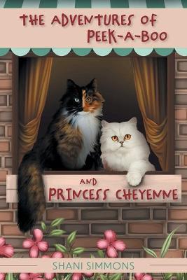 The Adventures of Peek-A-Boo and Princess Cheyenne - Shani Simmons