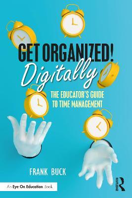 Get Organized Digitally!: The Educator's Guide to Time Management - Frank Buck