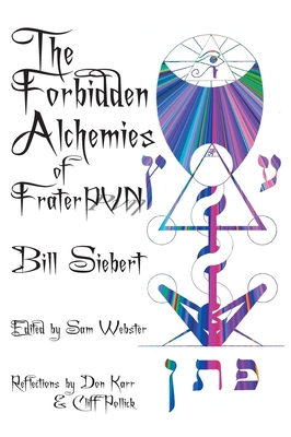 The Forbidden Alchemies of Frater PVN - Bill Siebert