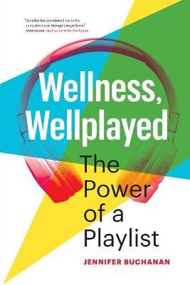 Wellness, Wellplayed: The Power of a Playlist - Jennifer Buchanan