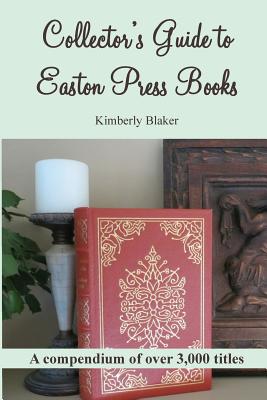 Collector's Guide to Easton Press Books: A Compendium - Kimberly Blaker