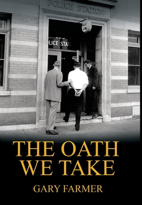 The Oath We Take: Career Stories Of Those Who Served with the Los Angeles Police Department - Gary Farmer