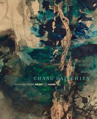 Chang Dai-Chien: Painting from Heart to Hand - Mark Dean Johnson