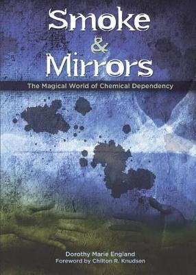 Smoke and Mirrors: The Magical World of Chemical Dependency - Dorothy Marie Englan