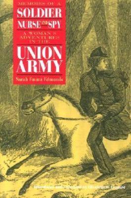 Memoirs of a Soldier, Nurse, and Spy - Sarah Emma Evelyn Edmonds