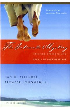The Intimate Mystery: Creating Strength and Beauty in Your Marriage - Dan B. Allender