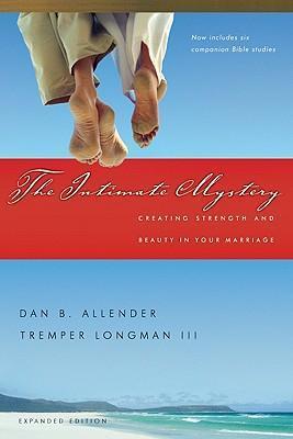 The Intimate Mystery: Creating Strength and Beauty in Your Marriage - Dan B. Allender