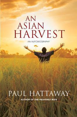 An Asian Harvest: An Autobiography - Paul Hattaway