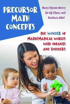 Precursor Math Concepts: The Wonder of Mathematical Worlds with Infants and Toddlers - Mary Hynes-berry