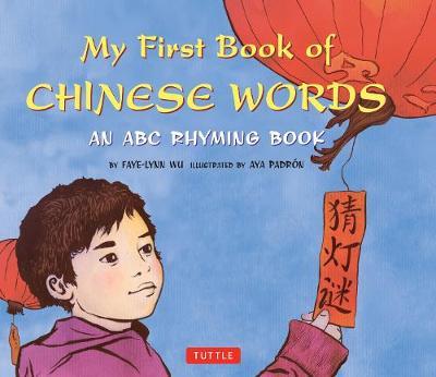 My First Book of Chinese Words: An ABC Rhyming Book - Faye-lynn Wu