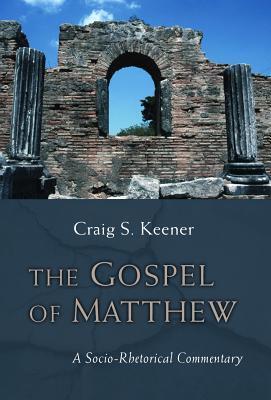 The Gospel of Matthew: A Socio-Rhetorical Commentary - Craig S. Keener