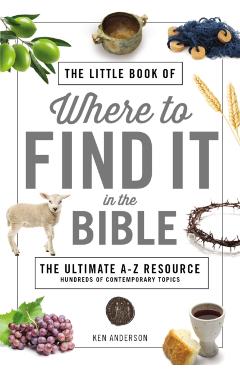 The Little Book of Where to Find It in the Bible - Ken Anderson