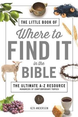 The Little Book of Where to Find It in the Bible - Ken Anderson