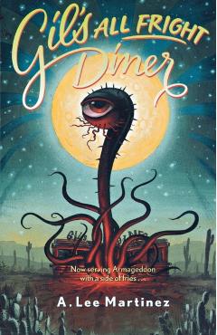 Gil's All Fright Diner - A. Lee Martinez