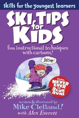 Ski Tips for Kids: Fun Instructional Techniques With Cartoons, First Edition - Mike Clelland