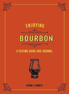 Enjoying Bourbon: A Tasting Guide and Journal - Jeff Mclaughlin