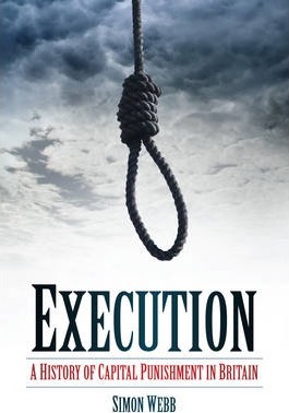 Execution: A History of Capital Punishment in Britain - Simon Webb