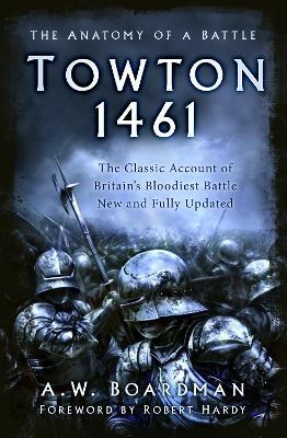 Towton 1461: The Anatomy of a Battle - Andrew Boardman
